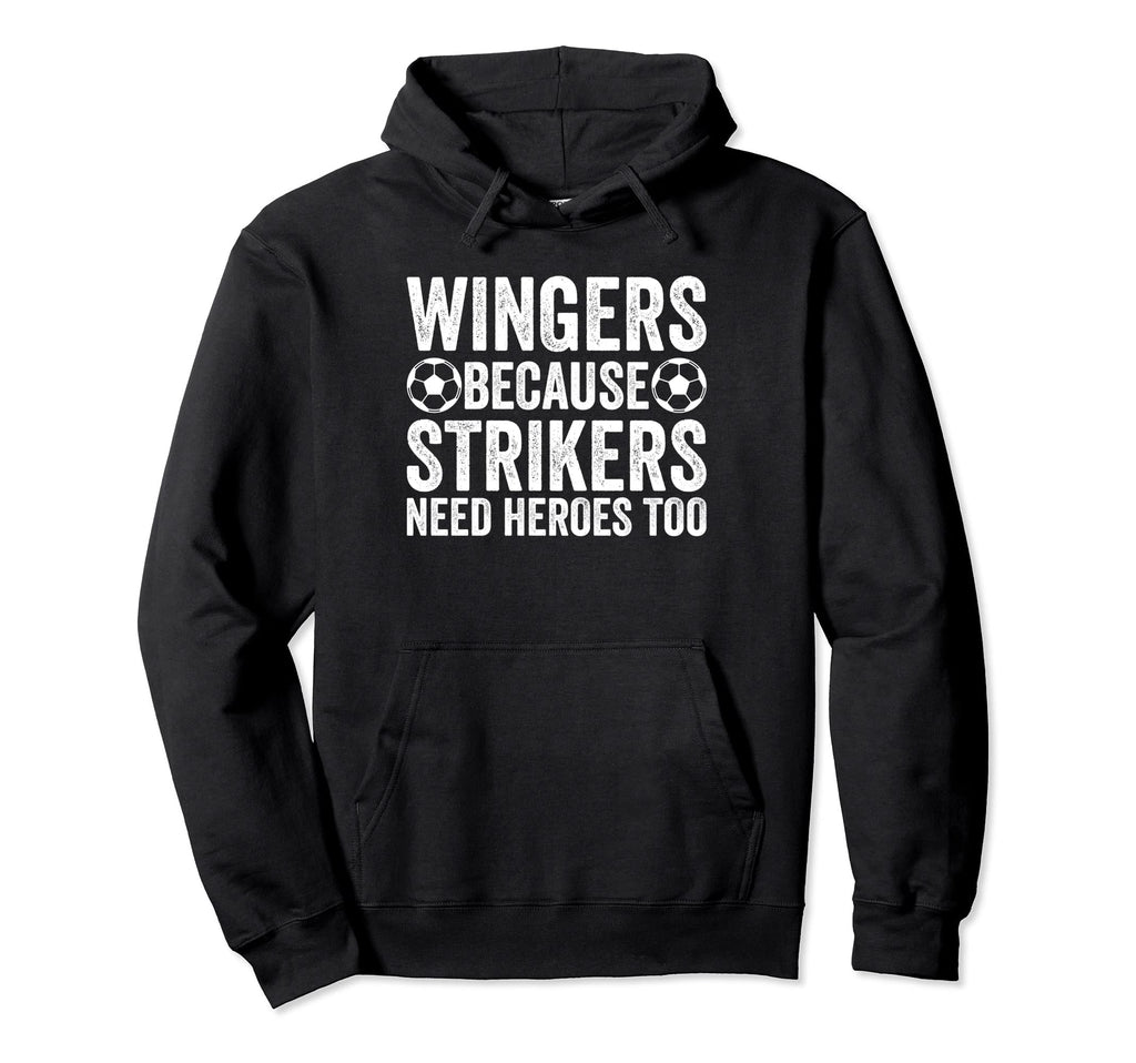 Wingers Because Strikers Need Heroes Hoodie - Custom Art Print Men Women - T-Shirt, Sweatshirt, Hoodie