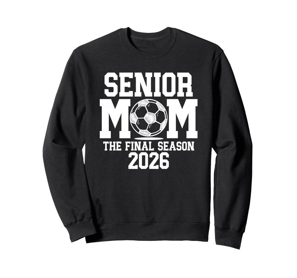 Senior Soccer Mom Class 2026 Sweatshirt - Casual Everyday Wear Men Women - T-Shirt, Sweatshirt, Hoodie