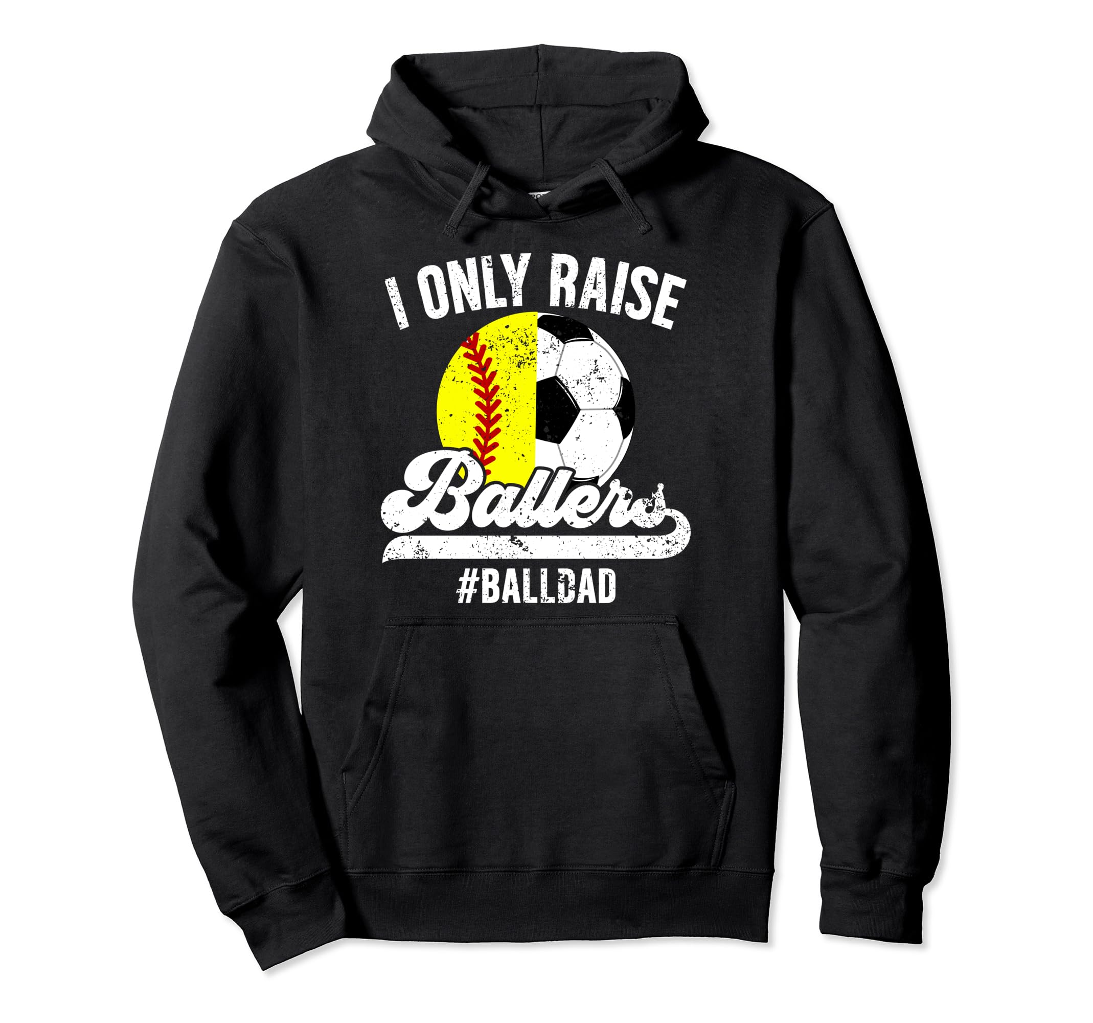 I Only Raise Ballers Ball Dad Soccer Hoodie - Novelty Apparel for Adults - T-Shirt, Sweatshirt, Hoodie