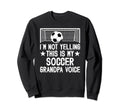 Soccer Grandpa Voice Grandpa Soccer Sweatshirt - Unique Graphic Unisex - T-Shirt, Sweatshirt, Hoodie