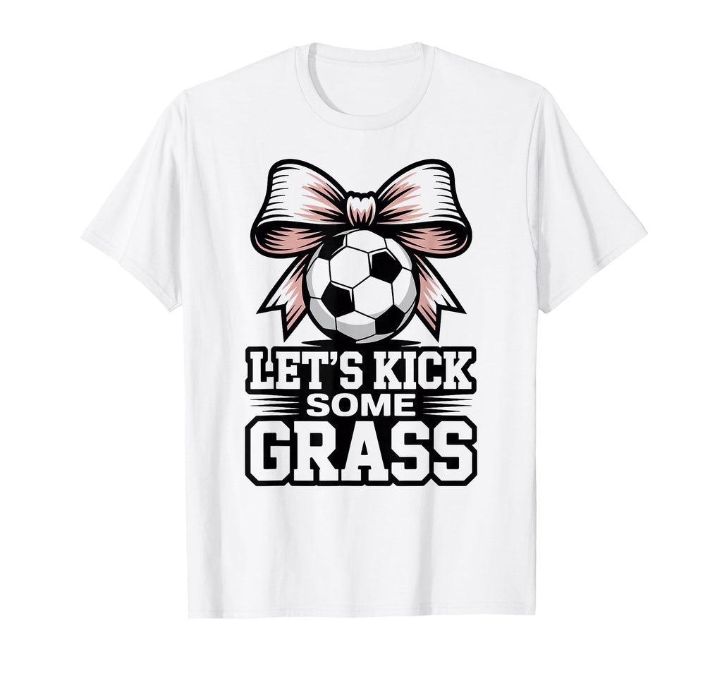 Lets Kick Some Grass Soccer Players Moms T-Shirt - Trendy Graphic Unisex - T-Shirt, Sweatshirt, Hoodie