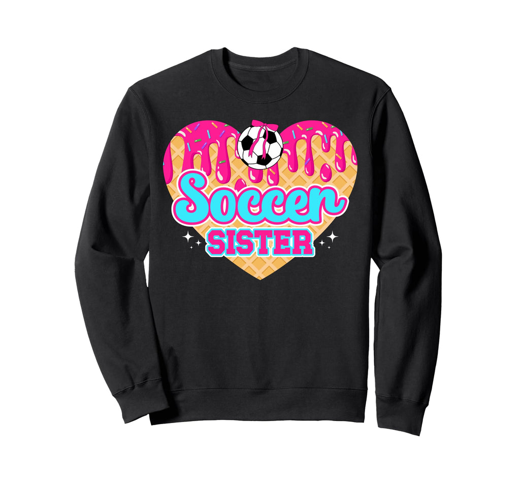 Soccer Sister Drip Soccer Players Sweatshirt - Novelty Apparel Unisex - T-Shirt, Sweatshirt, Hoodie