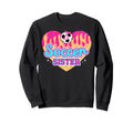 Soccer Sister Drip Soccer Players Sweatshirt - Novelty Apparel Unisex - T-Shirt, Sweatshirt, Hoodie