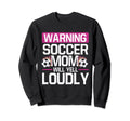 Warning This Soccer Mom Will Yell Sweatshirt - Trendy Graphic Unisex - T-Shirt, Sweatshirt, Hoodie