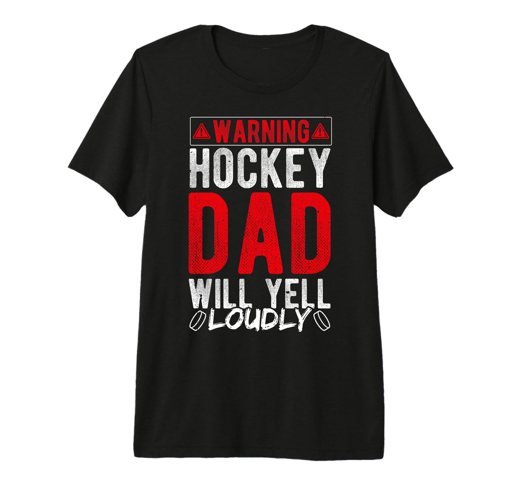 Warning Hockey Dad Will Yell Loudly T-Shirt - Graphic Print Men Women - T-Shirt, Sweatshirt, Hoodie