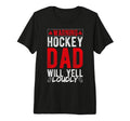 Warning Hockey Dad Will Yell Loudly T-Shirt - Graphic Print Men Women - T-Shirt, Sweatshirt, Hoodie