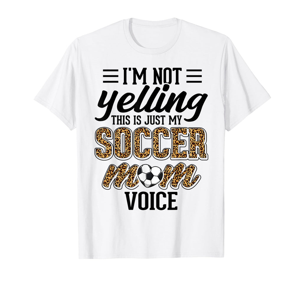 Im Not Yelling This Is My Soccer Mom T-Shirt - Novelty Apparel for Adults - T-Shirt, Sweatshirt, Hoodie