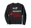 Nice Naughty Soccer Player Santa Sweatshirt - Streetwear Style Men Women - T-Shirt, Sweatshirt, Hoodie