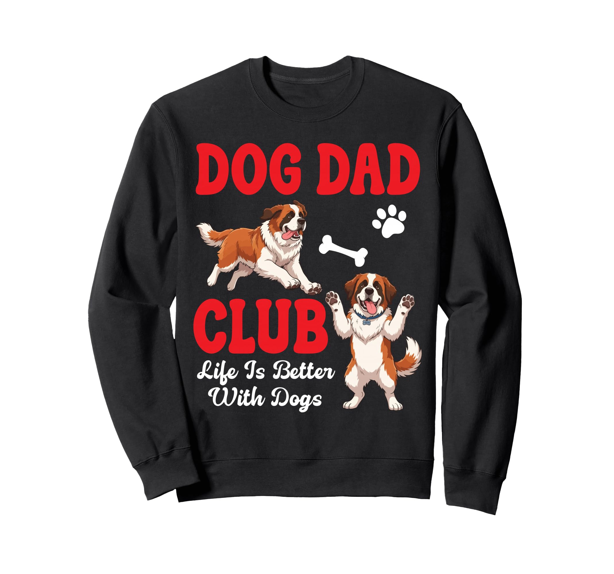 Saint Bernard Dog Dad Club Life Is Sweatshirt - Unique Graphic Men Women - T-Shirt, Sweatshirt, Hoodie