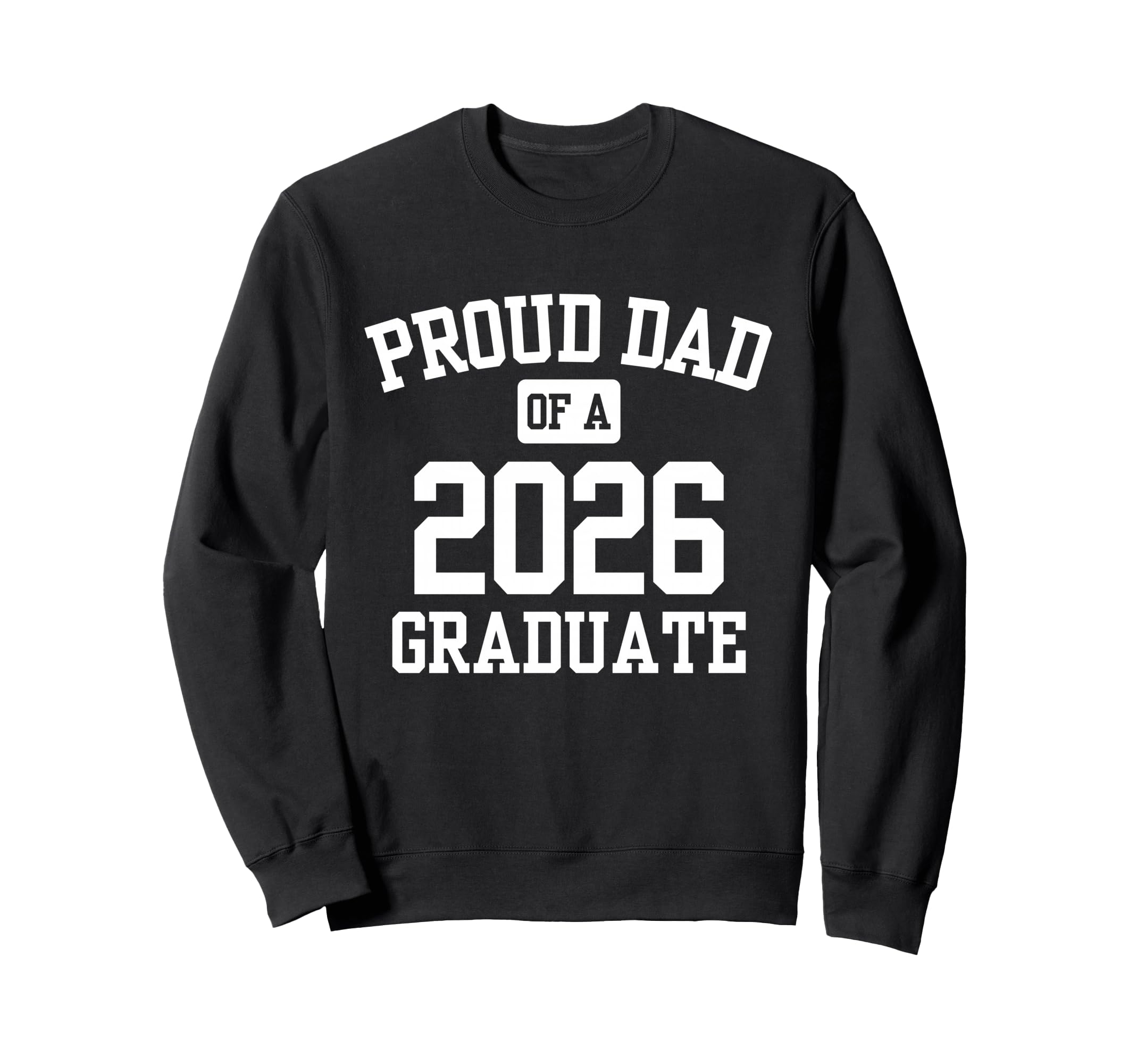 Proud Dad 2026 Graduate Sweatshirt - Novelty Apparel for Adults - T-Shirt, Sweatshirt, Hoodie