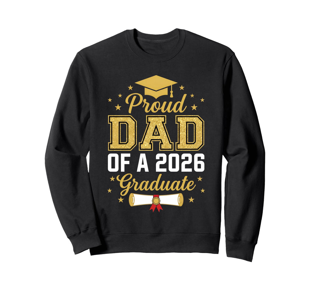 Proud Dad 2026 Graduate Class 2026 Sweatshirt - Unique Graphic Men Women - T-Shirt, Sweatshirt, Hoodie