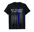 Thine Blue Line Flag My Daddy My Hero T-Shirt - Fun Novelty Design Unisex - T-Shirt, Sweatshirt, Hoodie