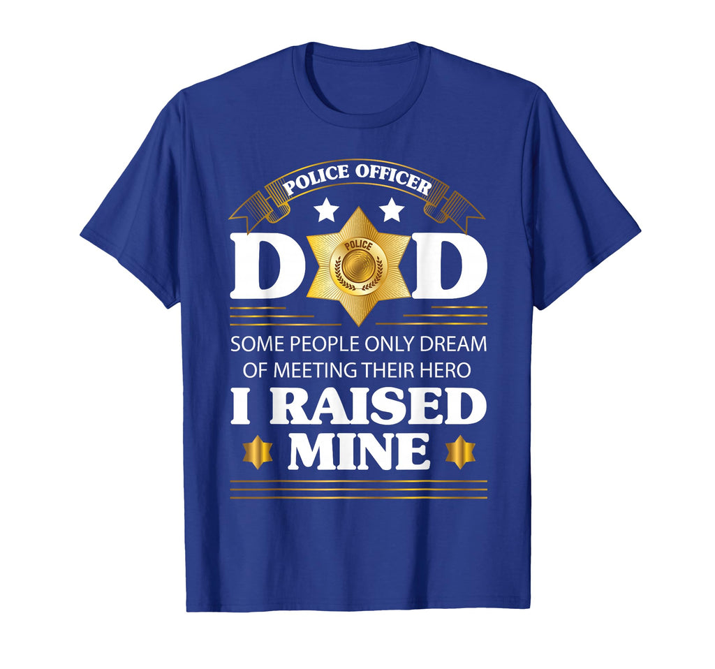 Police Officer Dad Raised My Hero Proud T-Shirt - Graphic Print Unisex - T-Shirt, Sweatshirt, Hoodie