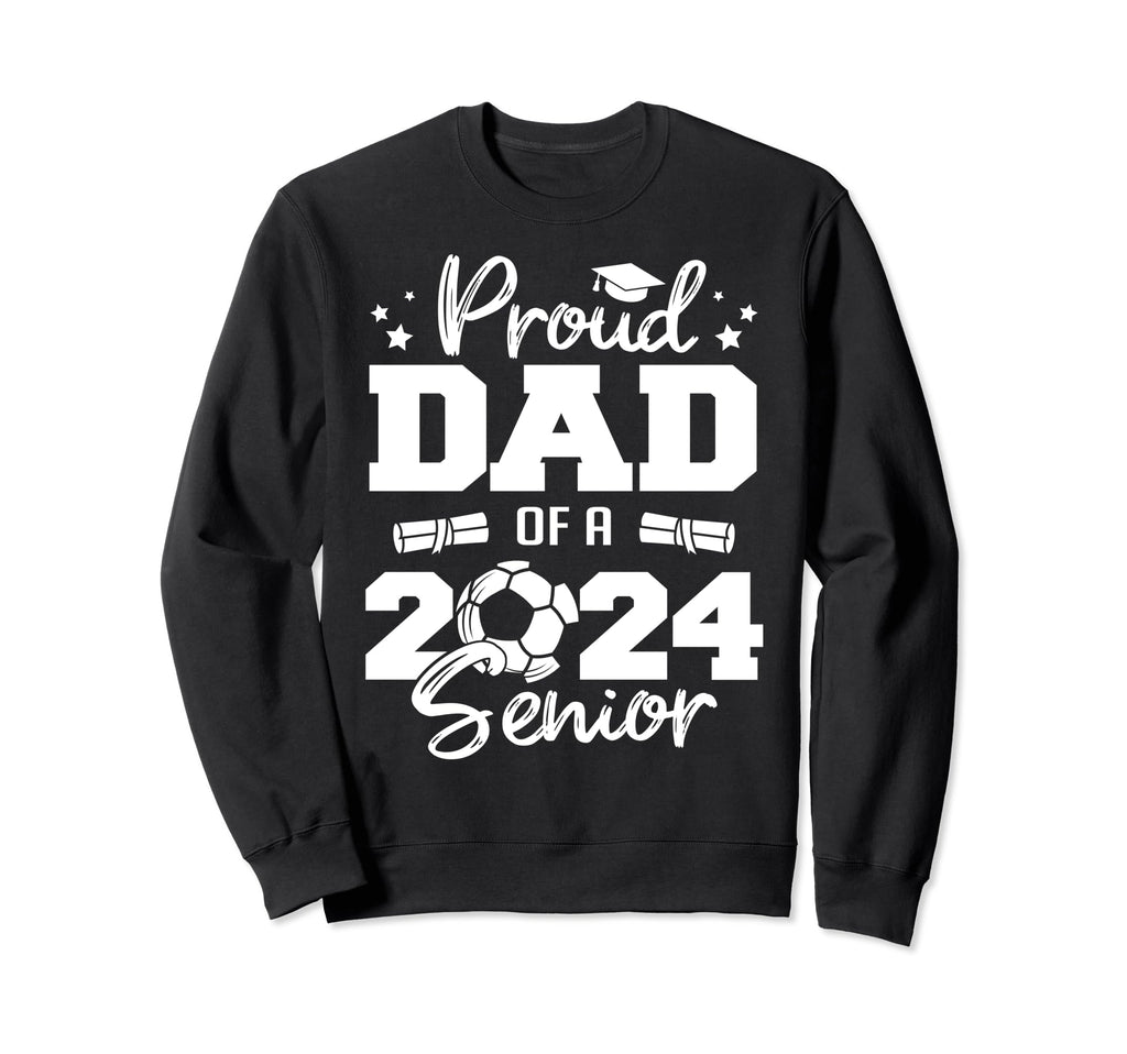 Proud Dad 2024 Senior Funny Soccer Sweatshirt - Aesthetic Graphic Unisex - T-Shirt, Sweatshirt, Hoodie