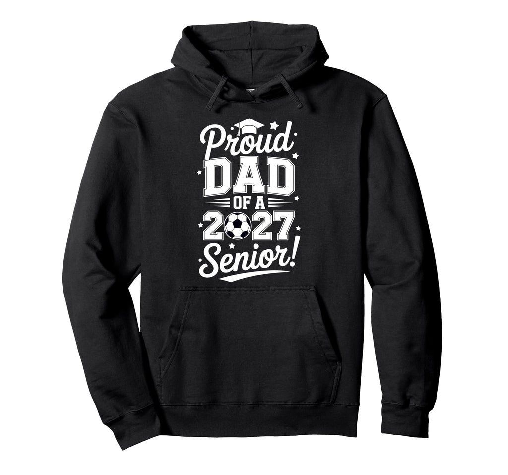 Proud Senior Dad Soccer Class 2027 Hoodie - Trendy Graphic Unisex - T-Shirt, Sweatshirt, Hoodie