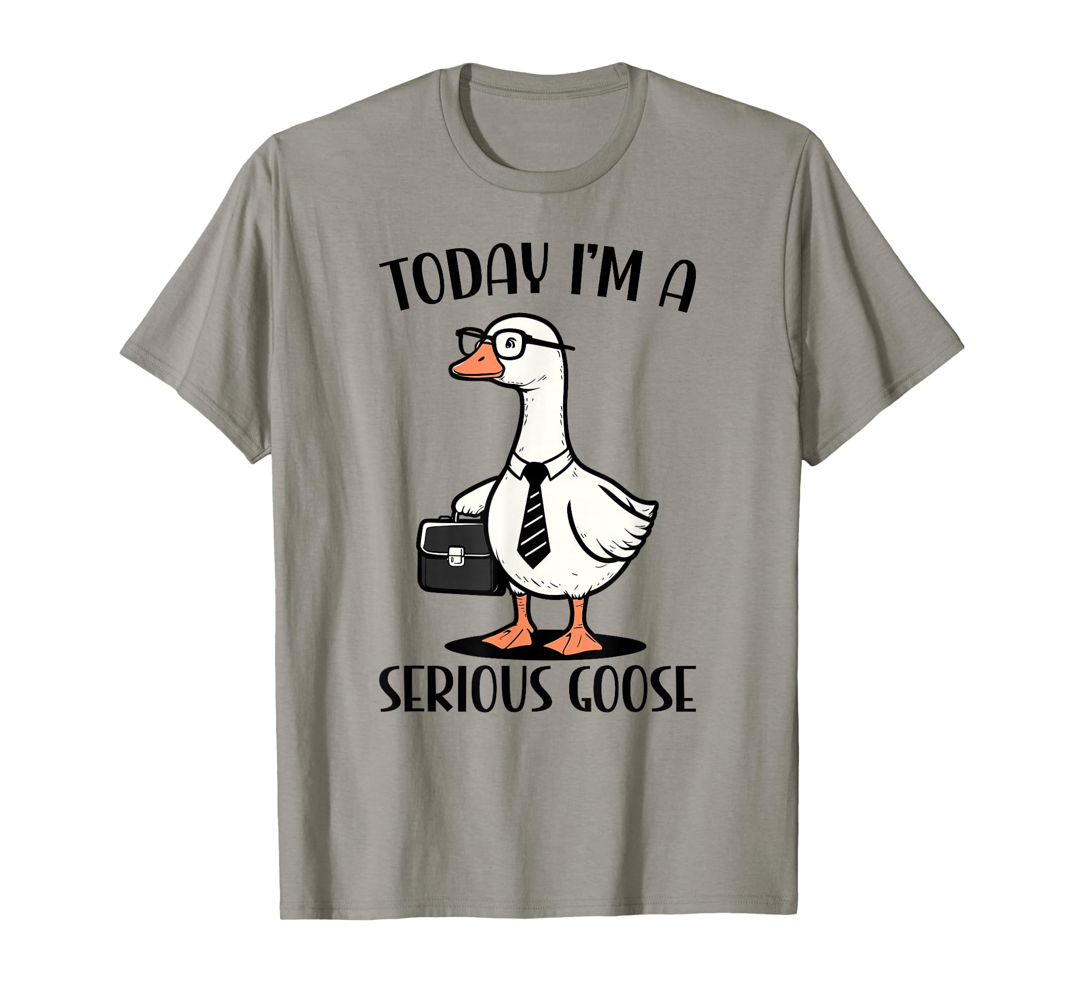 Today Im Serious Goose Funny T-Shirt - Streetwear Style Men Women - T-Shirt, Sweatshirt, Hoodie
