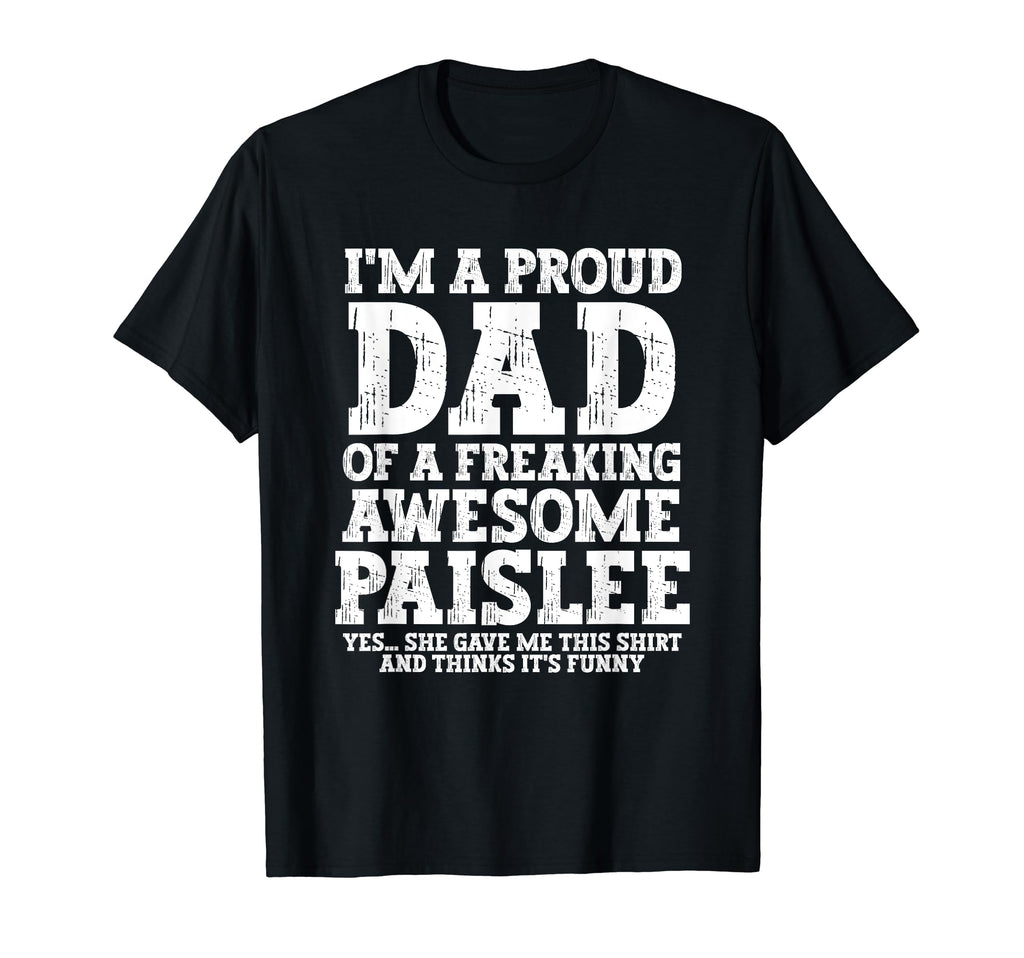 Dad Paislee Personalized Name Funny T-Shirt - Custom Art Print Men Women - T-Shirt, Sweatshirt, Hoodie