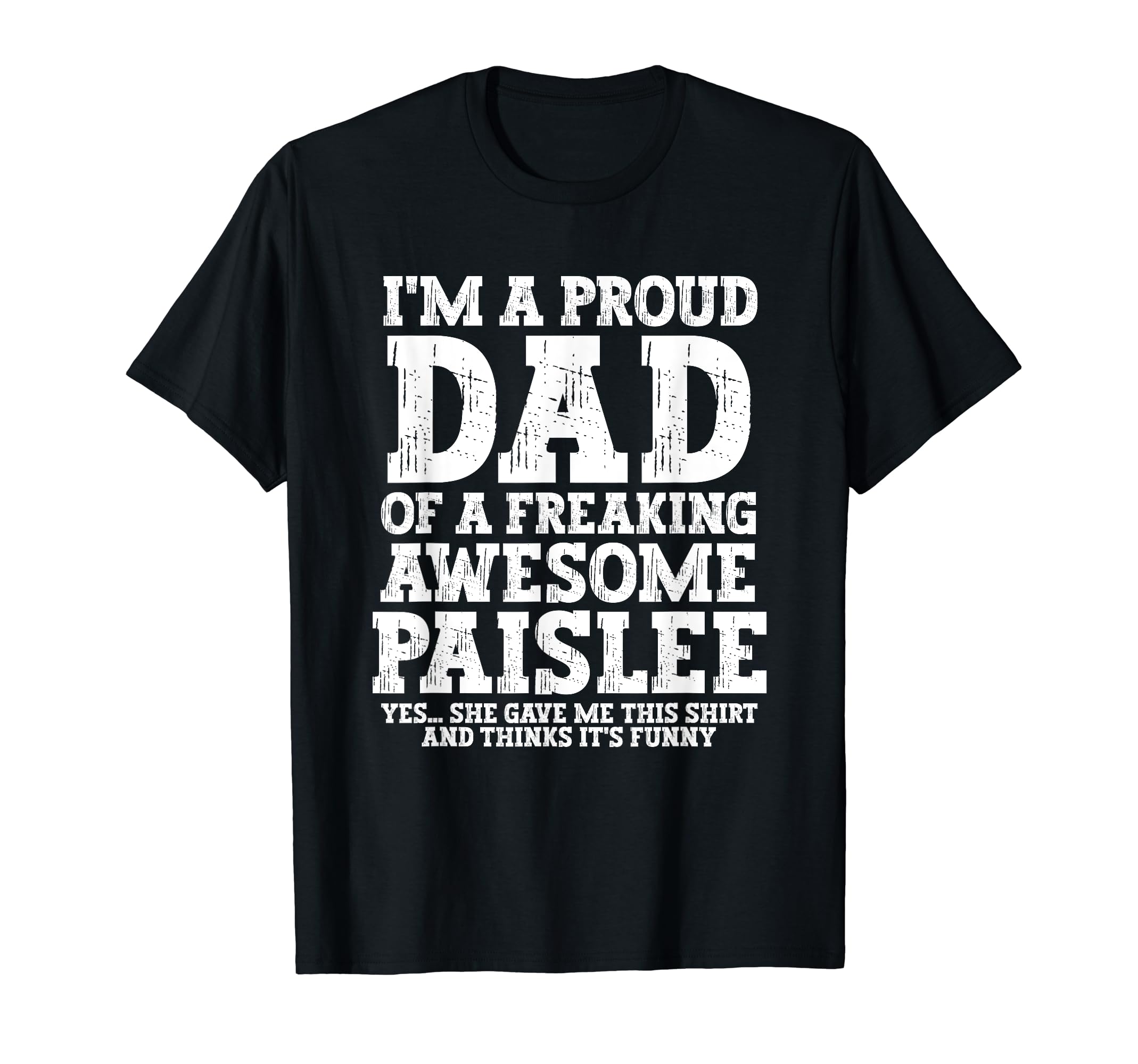Dad Paislee Personalized Name Funny T-Shirt - Custom Art Print Men Women - T-Shirt, Sweatshirt, Hoodie