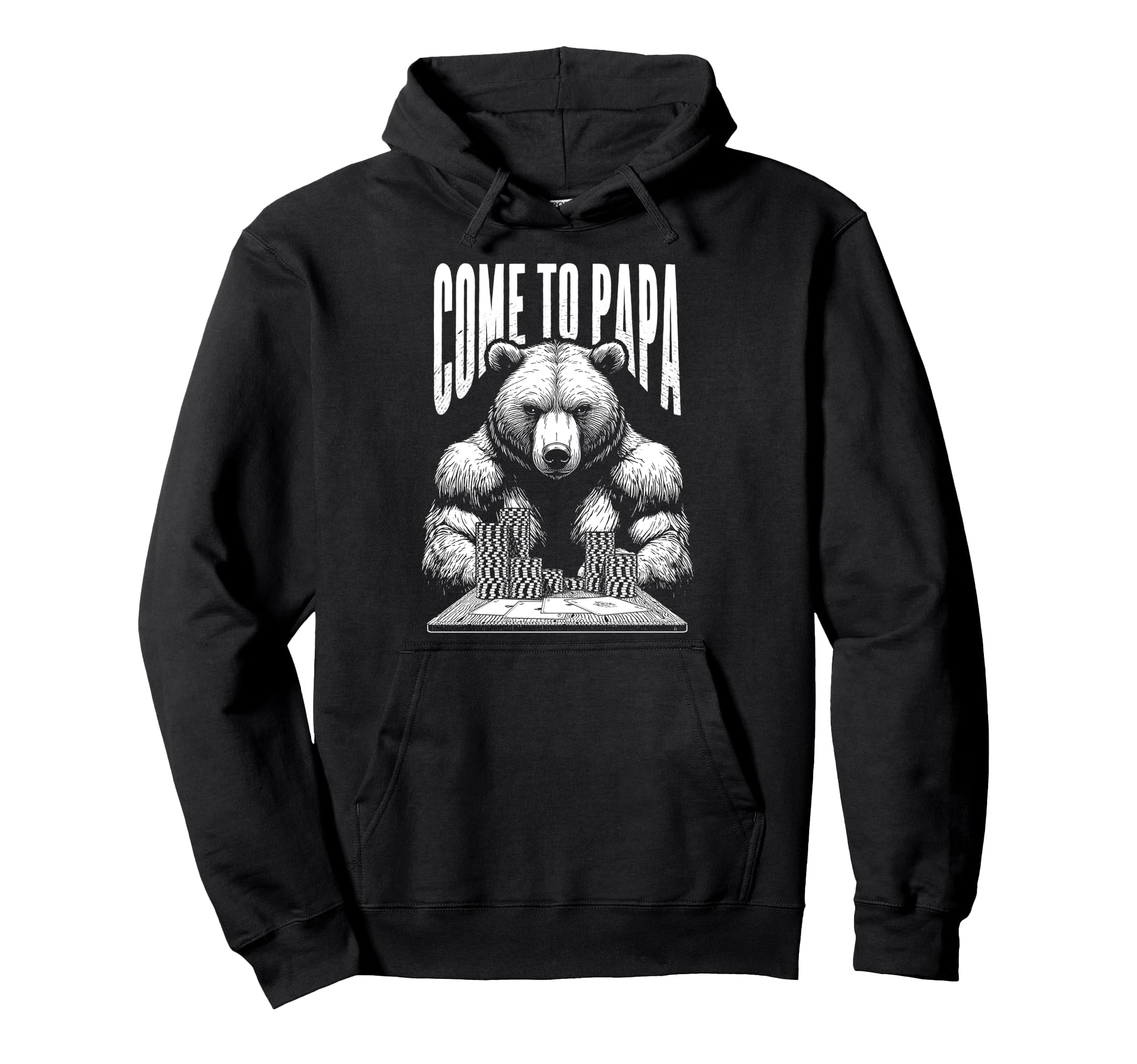 Poker Player Bear Funny Come To Papa Hoodie - Unique Graphic for Adults - T-Shirt, Sweatshirt, Hoodie