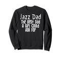 Jazz Dad Best Dad Could Ask Sweatshirt - Streetwear Style for Adults - T-Shirt, Sweatshirt, Hoodie