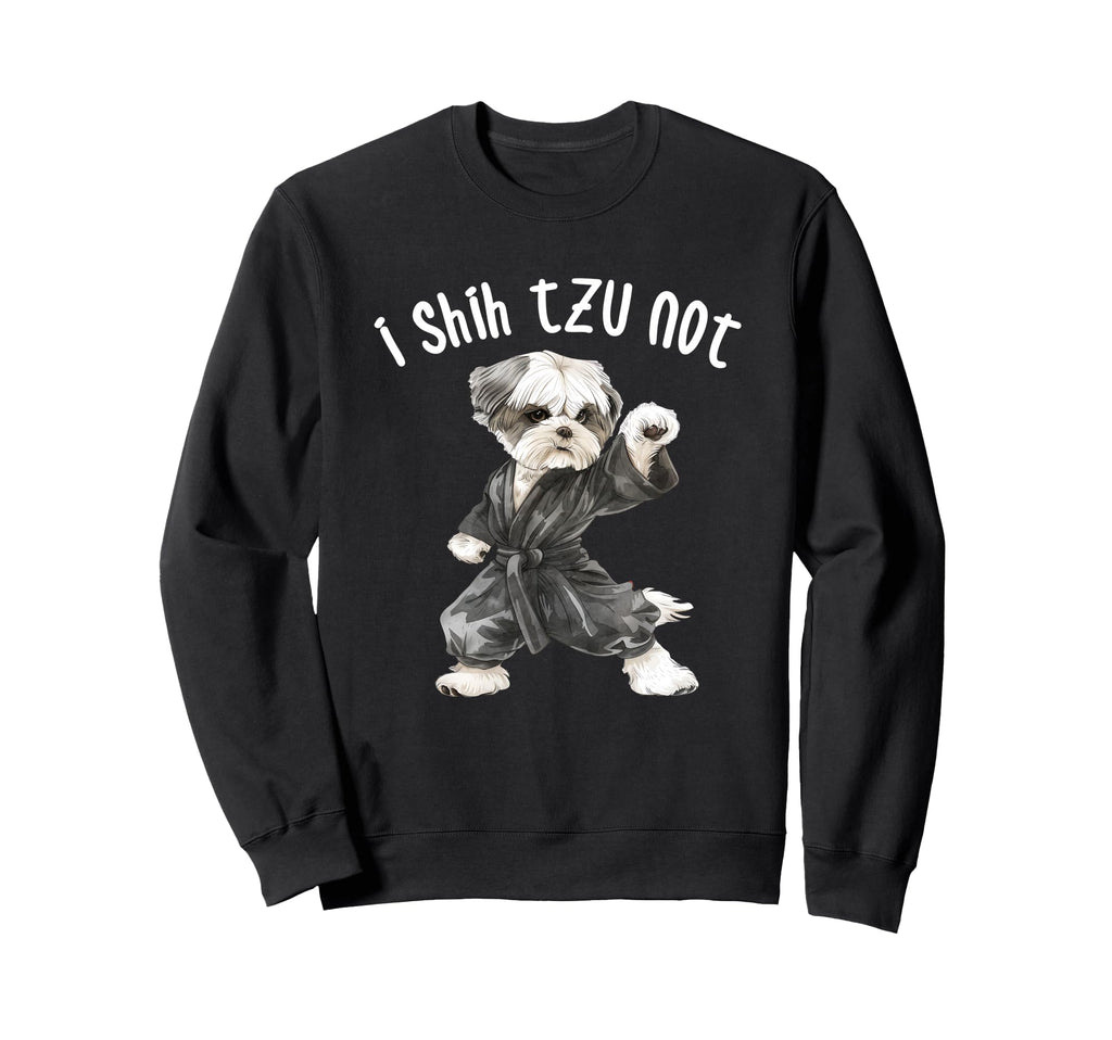 I Shih Tzu Not Funny Dog Dad Mom Sweatshirt - Unique Graphic Unisex - T-Shirt, Sweatshirt, Hoodie