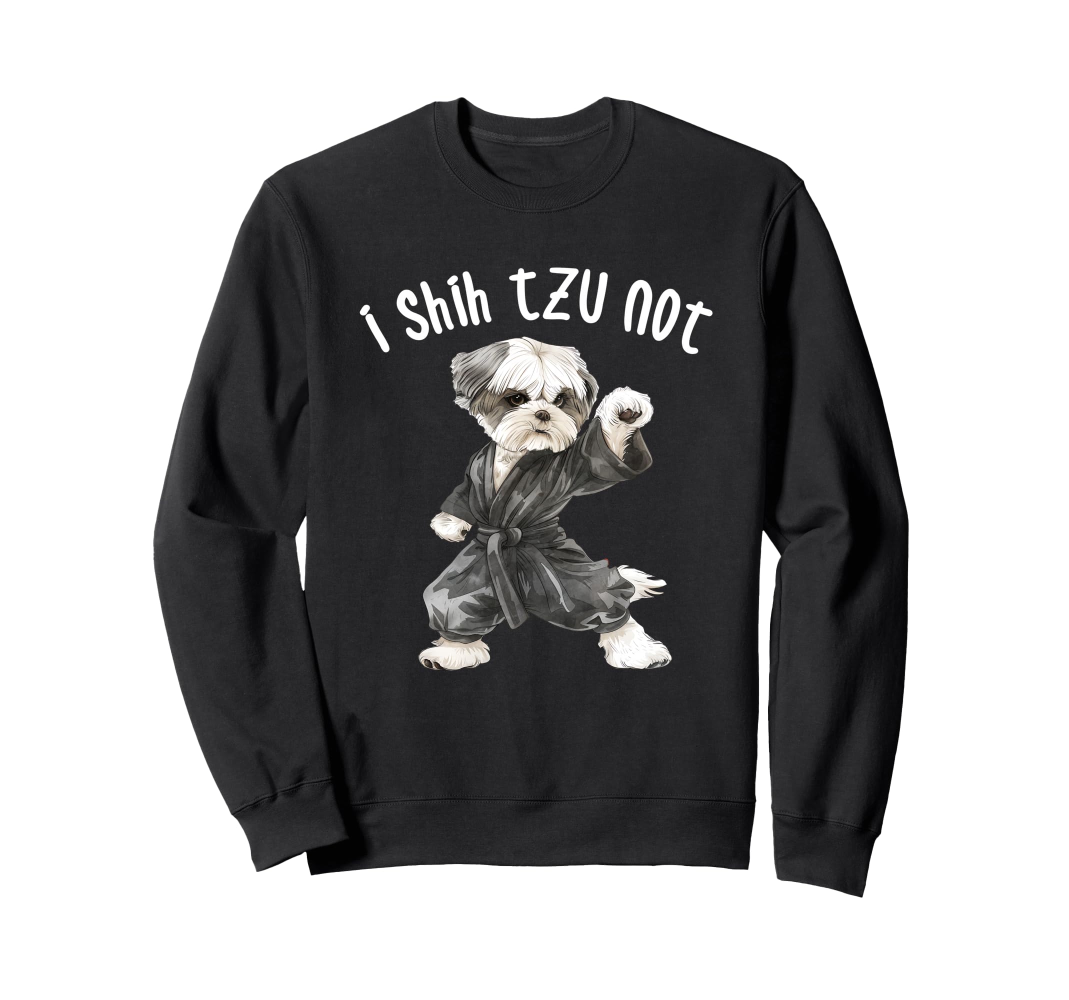 I Shih Tzu Not Funny Dog Dad Mom Sweatshirt - Unique Graphic Unisex - T-Shirt, Sweatshirt, Hoodie