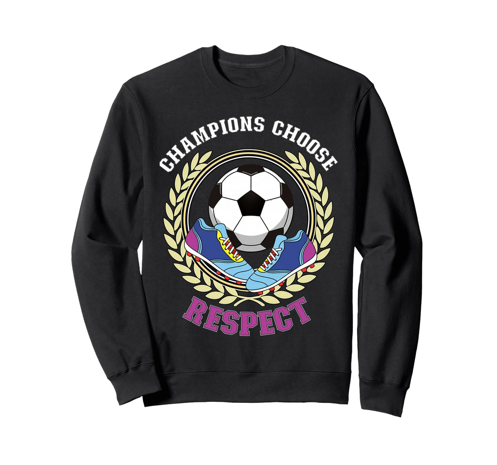Champions Choose Respect Soccer Sweatshirt - Fun Novelty Design for Adults - T-Shirt, Sweatshirt, Hoodie