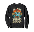 Just Dad Who Always Came Back Milk Sweatshirt - Novelty Apparel Unisex - T-Shirt, Sweatshirt, Hoodie