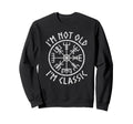 Im Not Old Im Viking Compass Dad Sweatshirt - Minimalist Print Men Women - T-Shirt, Sweatshirt, Hoodie