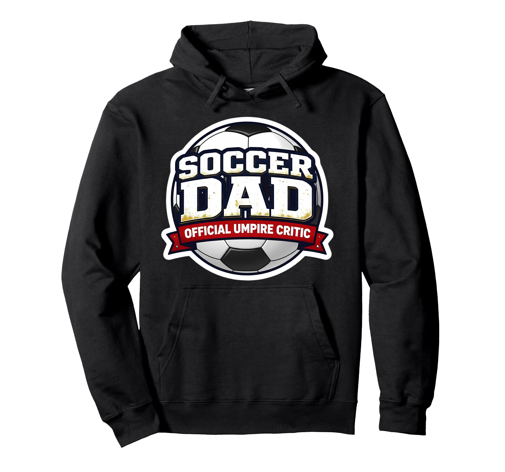 Soccer Dad Umpire Critic Funny Fathers Hoodie - Streetwear Style Men Women - T-Shirt, Sweatshirt, Hoodie