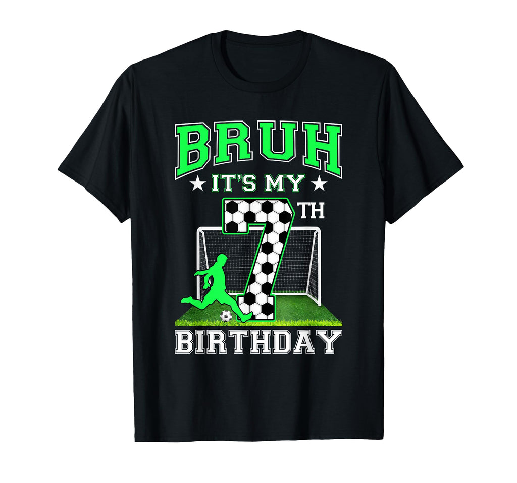 Bruh Its My 7Th Birthday Soccer T-Shirt - Aesthetic Graphic for Adults - T-Shirt, Sweatshirt, Hoodie