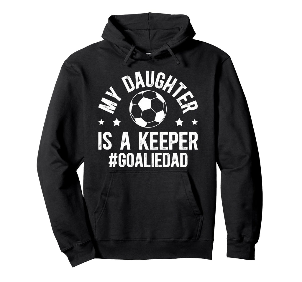 My Daughter Is Soccer Goalkeeper Hoodie - Fun Novelty Design for Adults - T-Shirt, Sweatshirt, Hoodie