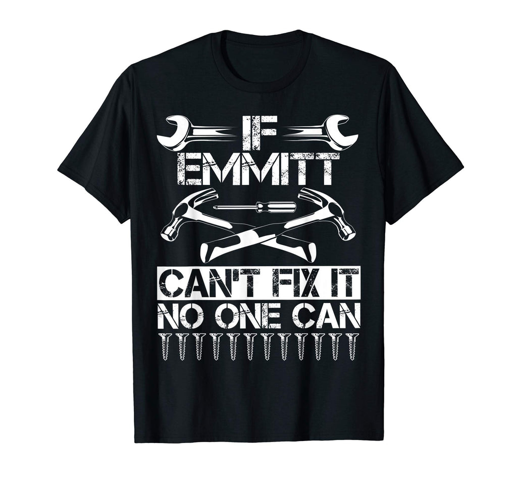 Emmitt Fix It Funny Birthday Personalized T-Shirt - Unique Graphic Unisex - T-Shirt, Sweatshirt, Hoodie
