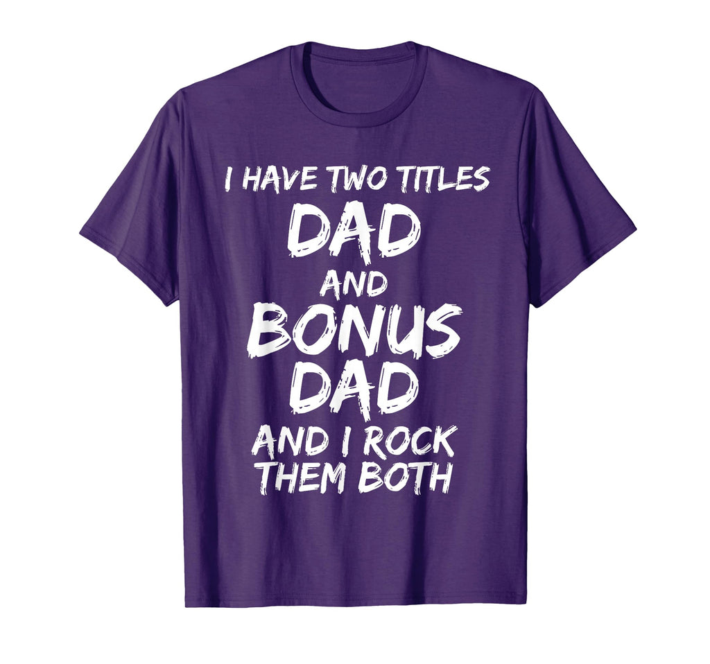 I Have Two Titles Dad And Bonus T-Shirt - Casual Everyday Wear for Adults - T-Shirt, Sweatshirt, Hoodie