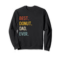 Funny Dad Shirts Best Donut Dad Sweatshirt - Fun Novelty Design Men Women - T-Shirt, Sweatshirt, Hoodie