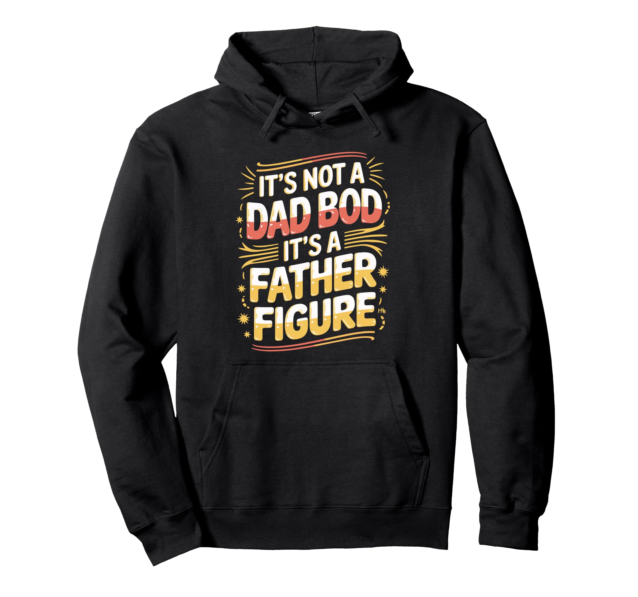 Its Not Dad Bod Its Father Figure Funny Hoodie - Graphic Print for Adults - T-Shirt, Sweatshirt, Hoodie