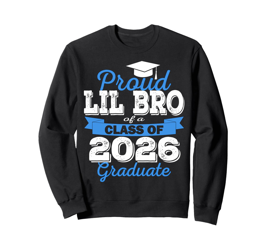 Super Proud Lil Bro 2026 Sweatshirt - Fun Novelty Design Men Women - T-Shirt, Sweatshirt, Hoodie