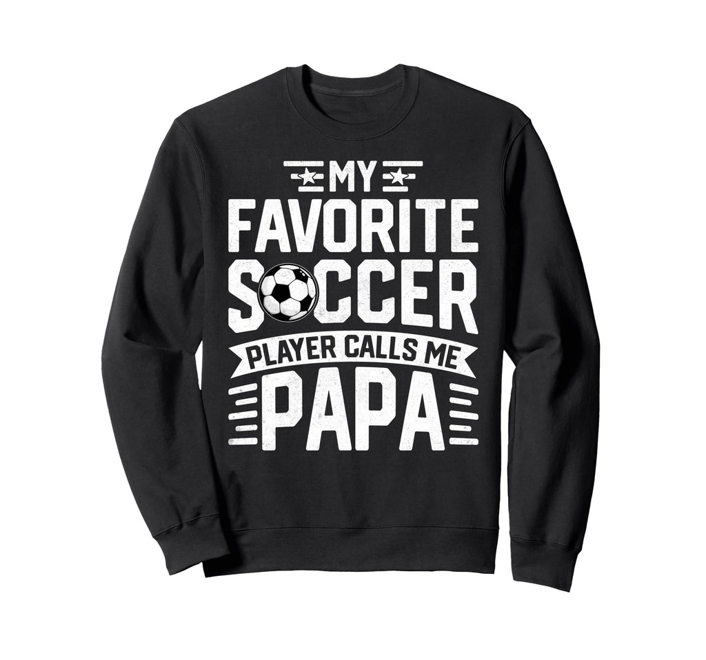 Soccer Player Call Me Papa Fathers Sweatshirt - Graphic Print Men Women - T-Shirt, Sweatshirt, Hoodie