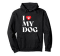 I Love My Dog Dog Mom Dog Dad Hoodie - Minimalist Print for Adults - T-Shirt, Sweatshirt, Hoodie