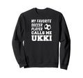My Favorite Soccer Player Calls Me Ukki Sweatshirt - Unique Graphic Unisex - T-Shirt, Sweatshirt, Hoodie