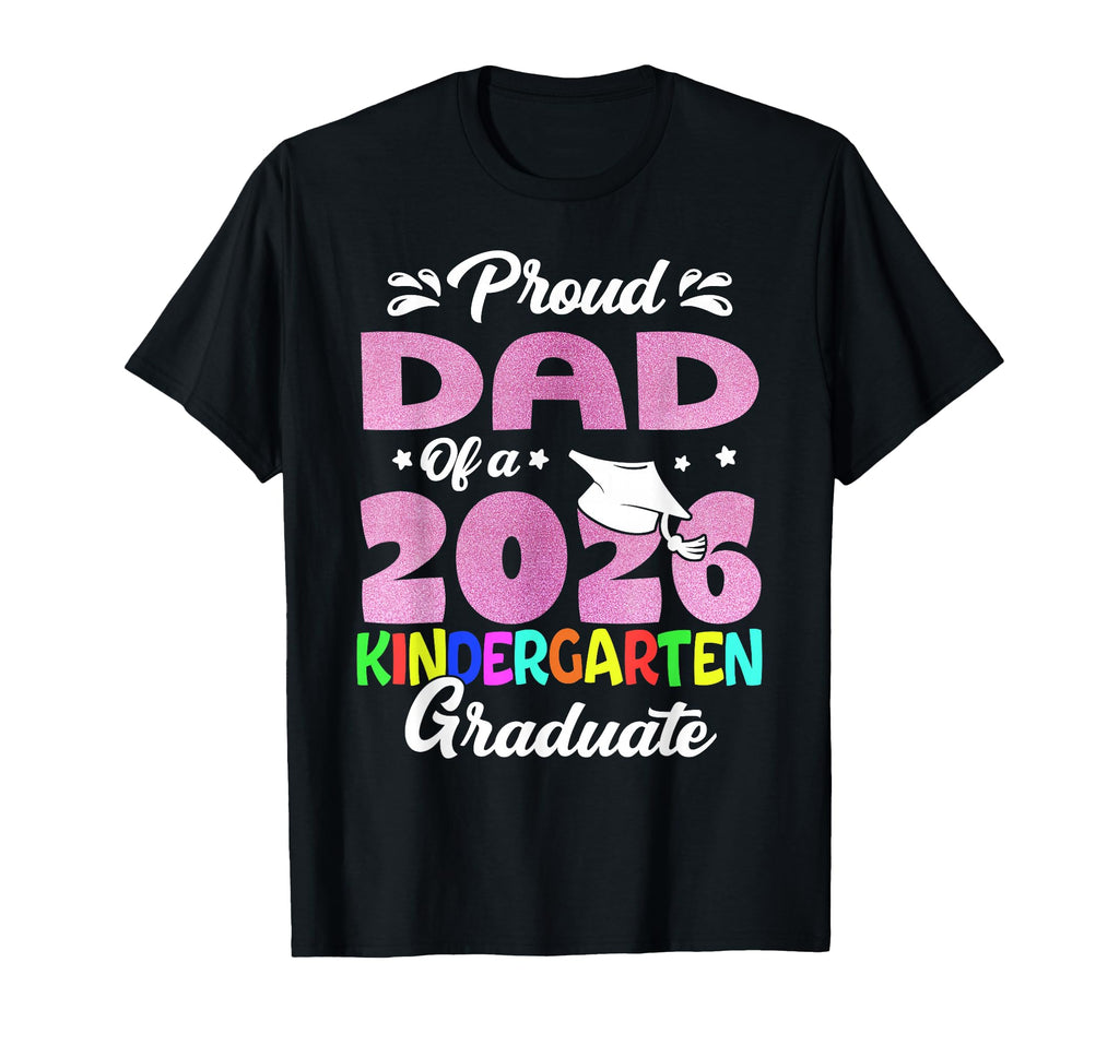 Proud Dad Class 2026 Kindergarten T-Shirt - Casual Everyday Wear Men Women - T-Shirt, Sweatshirt, Hoodie