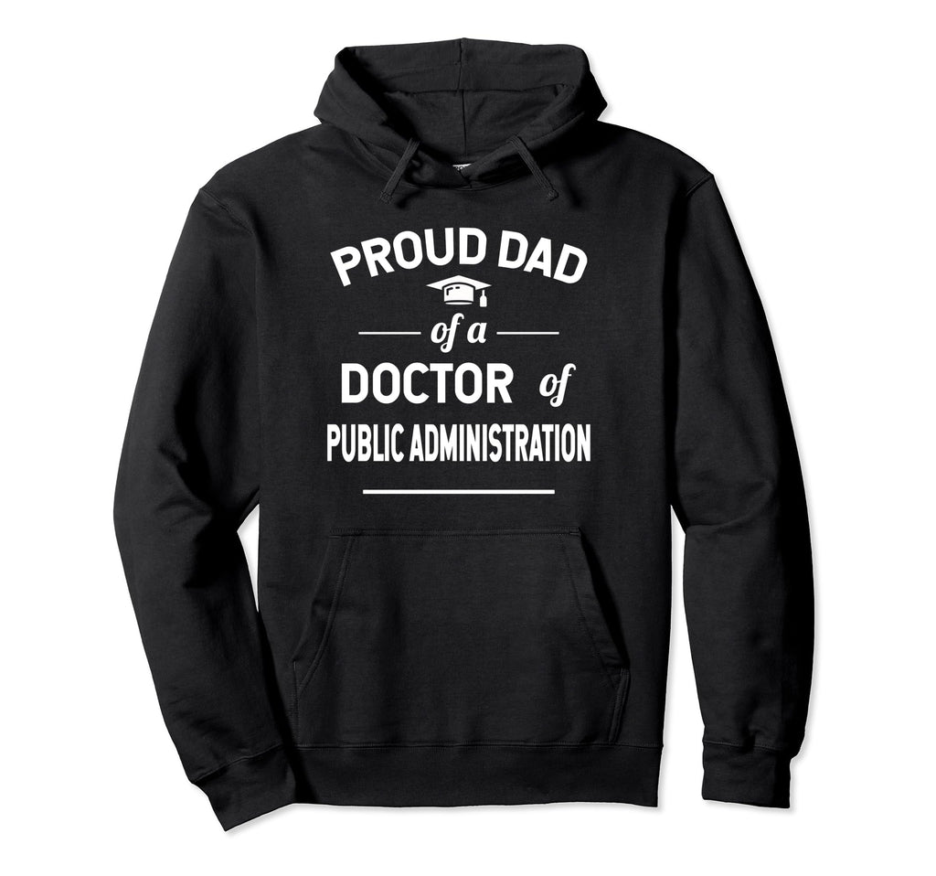 Proud Dad Doctor Public Administration Hoodie - Streetwear Style Men Women - T-Shirt, Sweatshirt, Hoodie