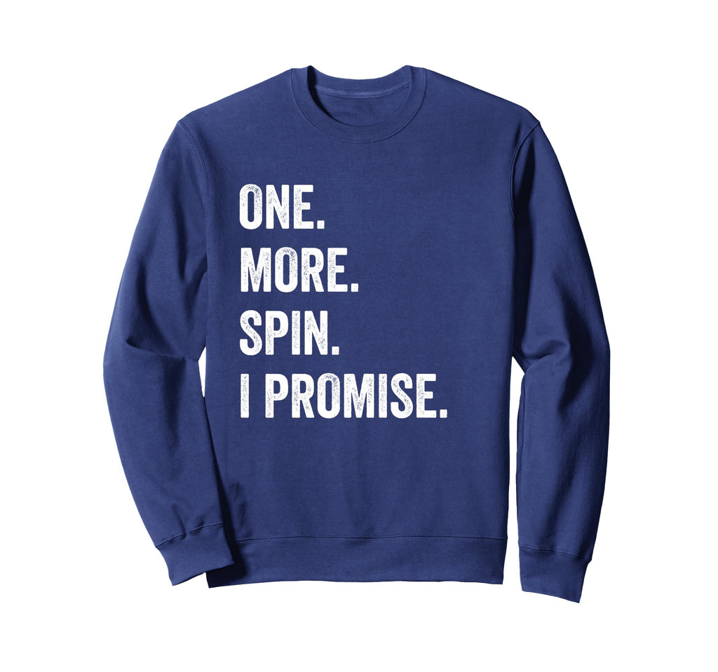 One More Spin I Promise Funny Sweatshirt - Casual Everyday Wear Men Women - T-Shirt, Sweatshirt, Hoodie