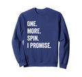 One More Spin I Promise Funny Sweatshirt - Casual Everyday Wear Men Women - T-Shirt, Sweatshirt, Hoodie