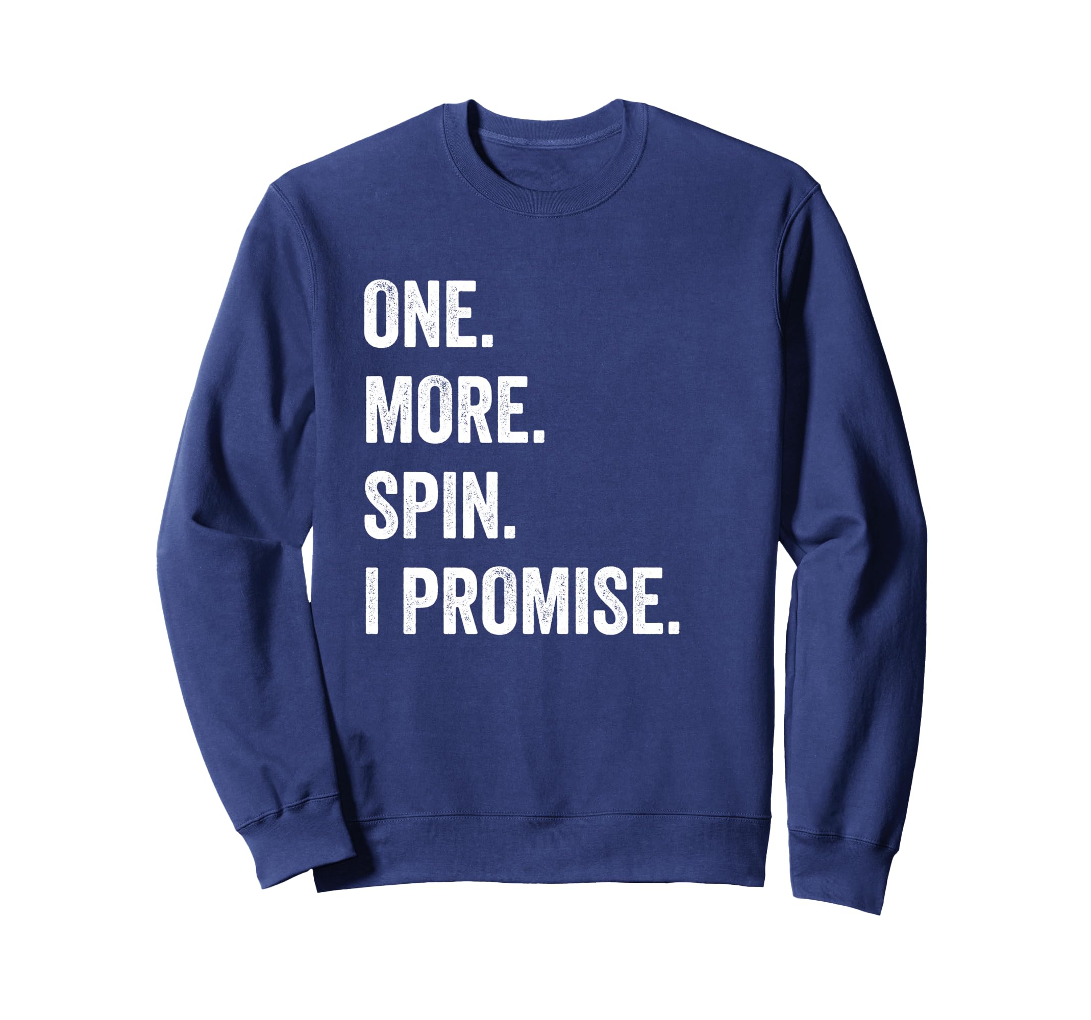 One More Spin I Promise Funny Sweatshirt - Casual Everyday Wear Men Women - T-Shirt, Sweatshirt, Hoodie