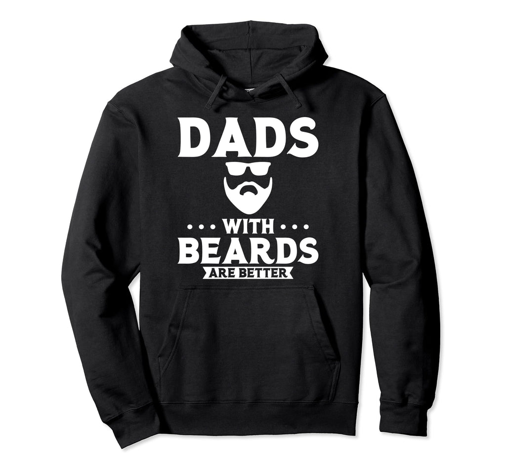 Dads Beards Are Better Hoodie - Fun Novelty Design Men Women - T-Shirt, Sweatshirt, Hoodie