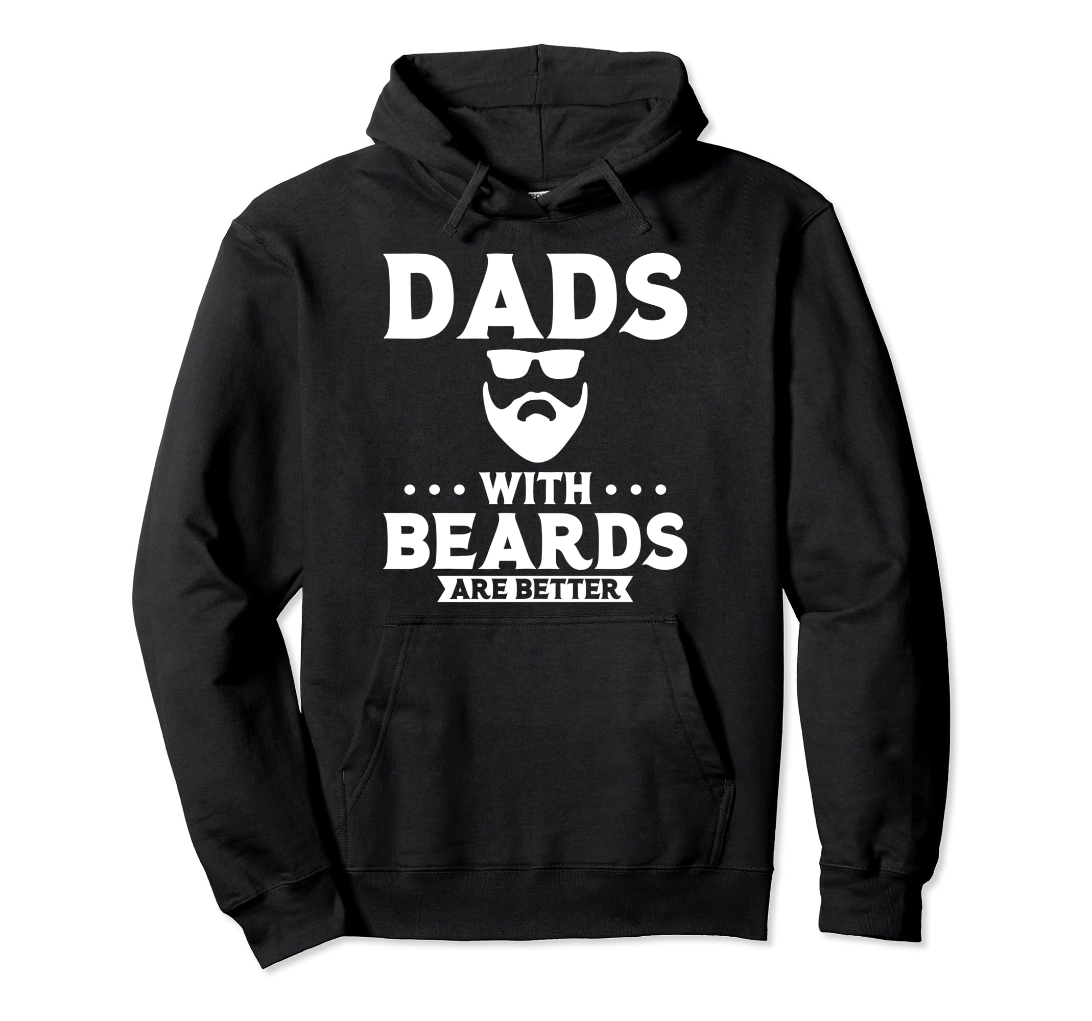 Dads Beards Are Better Hoodie - Fun Novelty Design Men Women - T-Shirt, Sweatshirt, Hoodie