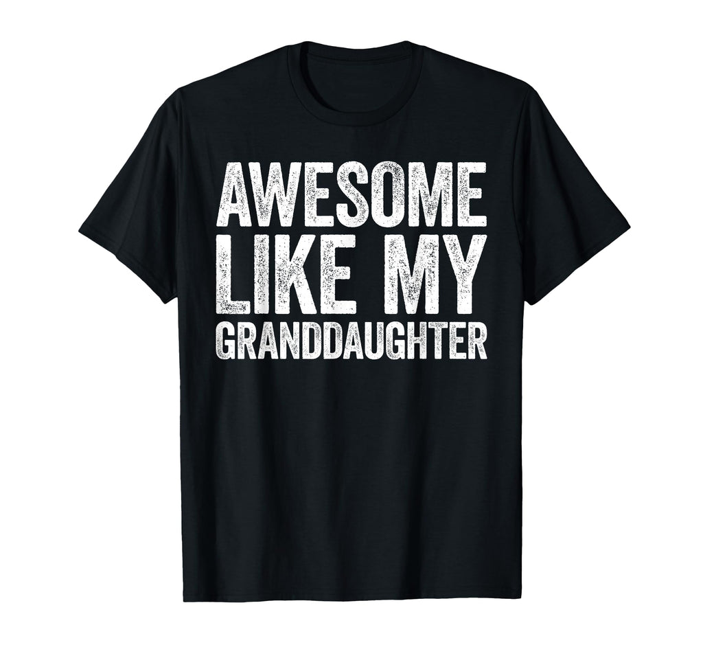Awesome Like My Granddaughter Parents Day T-Shirt - Graphic Print Men Women - T-Shirt, Sweatshirt, Hoodie