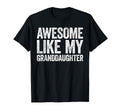 Awesome Like My Granddaughter Parents Day T-Shirt - Graphic Print Men Women - T-Shirt, Sweatshirt, Hoodie