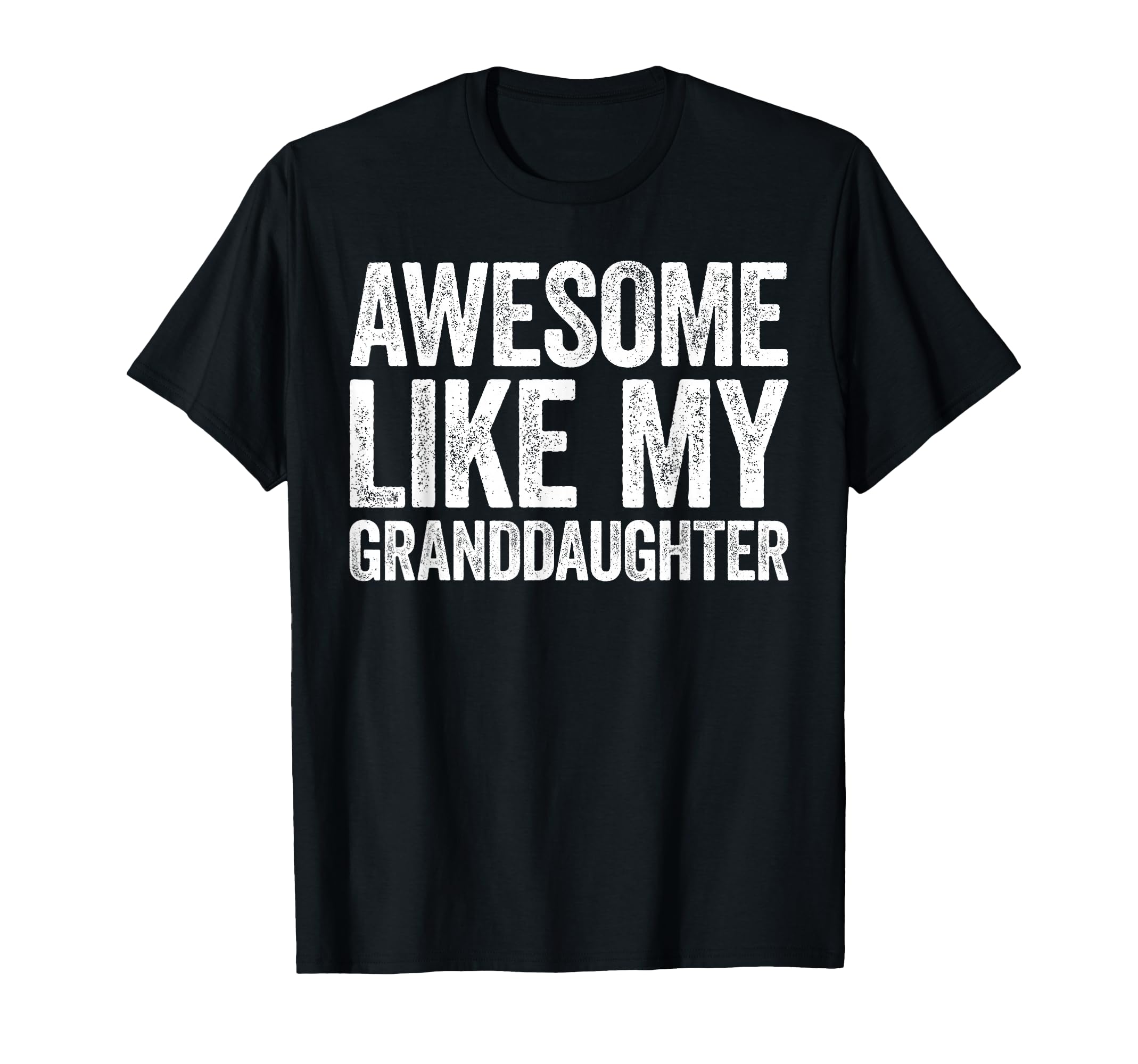 Awesome Like My Granddaughter Parents Day T-Shirt - Graphic Print Men Women - T-Shirt, Sweatshirt, Hoodie